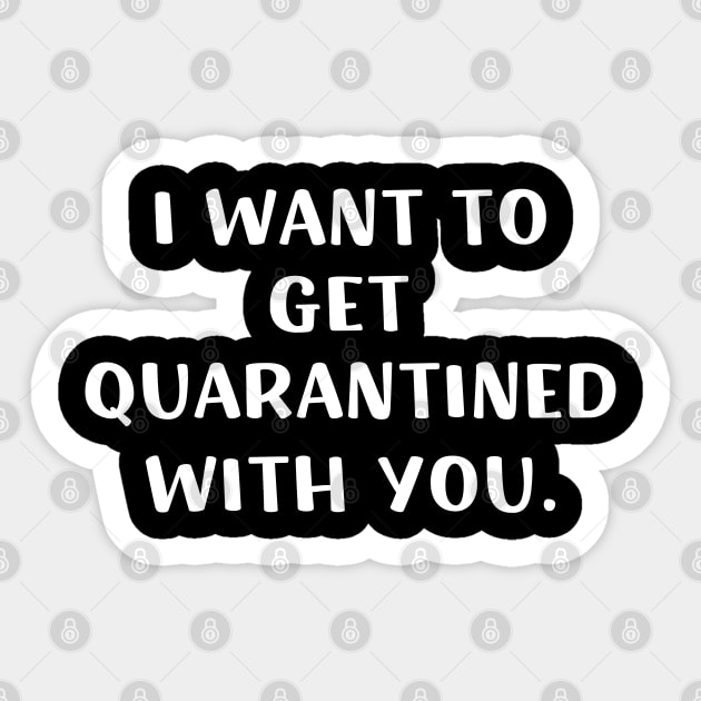 I want to get quarantined with you, Funny Virus, Jokes, Sarcastic, Family Sticker by barranshirts